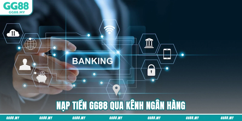 Nạp tiền GG88 qua kênh ngân hàng